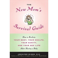 The New Mom's Survival Guide: How to Reclaim Your Body Your Health Your Sanity and Your Sex Life After Having a Baby Paperback, Bantam