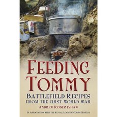 Feeding Tommy: Battlefield Recipes from the First World War Paperback, History Press (SC)