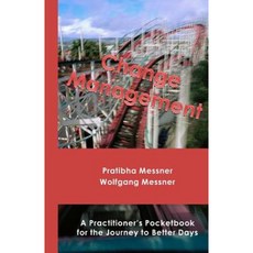 Change Management: A Practitioner's Pocketbook for the Journey to Better Days Paperback, Createspace