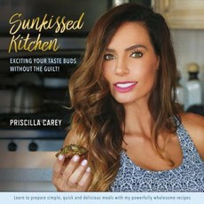 Sunkissed Kitchen: Exciting Your Taste Buds Without the Guilt! Paperback, Bookbaby