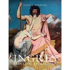 Ingres: Painting Reimagined Hardcover, Yale University Press