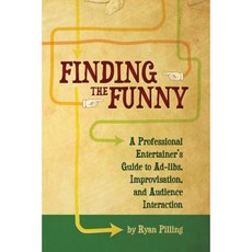 Finding the Funny: A Professional Entertainer's Guide to Improvisation Ad-Libs and Audience Interaction Paperback, Playing Big
