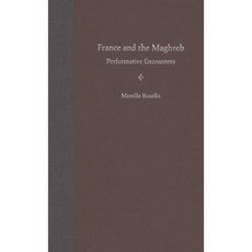 France and the Maghreb: Performative Encounters Hardcover, University Press of Florida