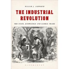 The Industrial Revolution: The State Knowledge and Global Trade Paperback, Bloomsbury Academic