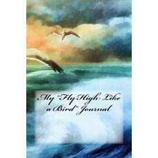My Fly High Like a Bird Journal Paperback, Createspace Independent Publishing Platform