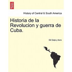 Historia de La Revolucion y Guerra de Cuba. Paperback, British Library, Historical Print Editions