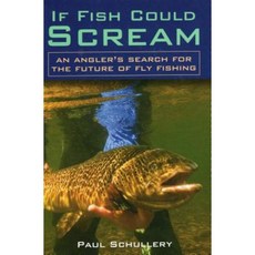 If Fish Could Scream: An Angler's Search for the Future of Fly Fishing Hardcover, Stackpole Books