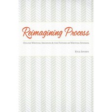 Reimagining Process: Online Writing Archives and the Future of Writing Studies Paperback, Southern Illinois University Press