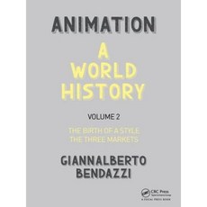 Animation: A World History Volume 2: The Birth of a Style - The Three Markets Hardcover, Focal Press