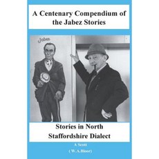 A Centenary Compendium of the Jabez Stories: Stories in North Staffordshire Dialect Paperback, Createspace Independent Publishing Platform