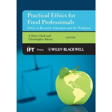 Practical Ethics for Food Professionals: Ethics in Research Education and the Workplace Hardcover, Wiley-Blackwell