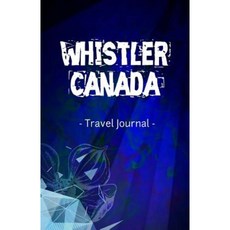 惠斯勒加拿大旅行日記：加拿大不列顛哥倫比亞省惠斯勒的橫線書寫筆記本日記平裝本, Createspace獨立發布平台