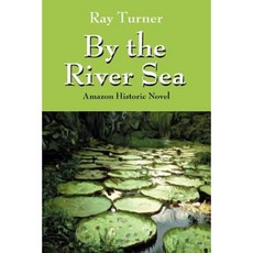 By the River Sea: Amazon Historic Novel Paperback, Outskirts Press