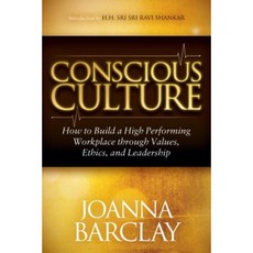 Conscious Culture: How to Build a High Performing Workplace Through Leadership Values and Ethics Hardcover, Morgan James Publishing