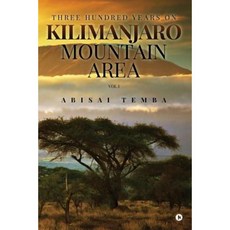 Three Hundred Years on Kilimanjaro Mountain Area Vol 1 Paperback, Notion Press, Inc.