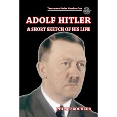 Adolf Hitler: A Short Sketch of His Life Paperback, Createspace Independent Publishing Platform