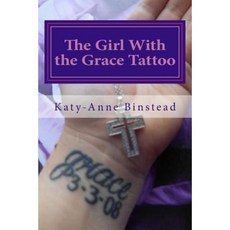 The Girl with the Grace Tattoo: One Woman's Journey Out of Christian Fundamentalism Paperback, Createspace