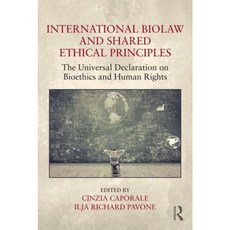 International Biolaw and Shared Ethical Principles: The Universal Declaration on Bioethics and Human Rights Hardcover, Routledge