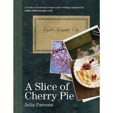 A Slice of Cherry Pie: Food Friends Life Hardcover, Absolute Press