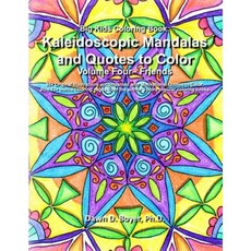 Big Kids Coloring Book: Kaleidoscopic Mandalas and Quotes to Color: Volume Four - Friends Paperback, Createspace Independent Publishing Platform