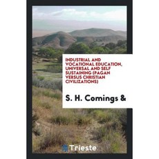 Industrial and Vocational Education Universal and Self Sustaining (Pagan Versus Christian Civilizations) Paperback, Trieste Publishing