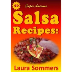 50 Super Awesome Salsa Recipes! Paperback, Createspace Independent Publishing Platform