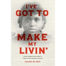 I've Got to Make My Livin': Black Women's Sex Work in Turn-Of-The-Century Chicago Hardcover, University of Chicago Press