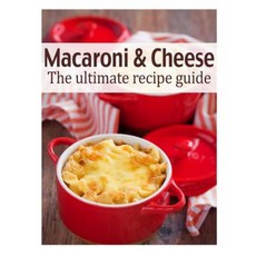 Macaroni & Cheese: The Ultimate Recipe Guide Paperback, Createspace Independent Publishing Platform