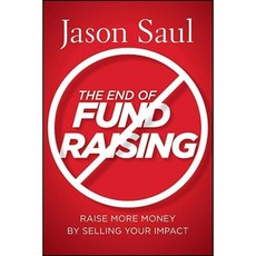 The End of Fundraising: Raise More Money by Selling Your Impact 精裝版, Jossey-Bass