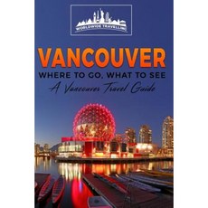 溫哥華：去哪裡 看什麼 - 溫哥華旅遊指南平裝本, Createspace獨立發布平台