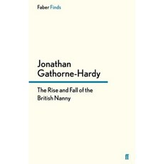 The Rise and Fall of the British Nanny Paperback, Faber & Faber