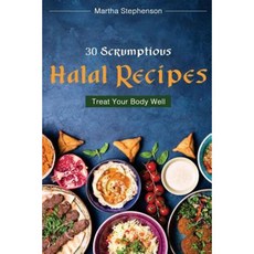 30 Scrumptious Halal Recipes: Treat Your Body Well Paperback, Createspace Independent Publishing Platform
