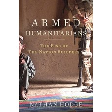 Armed Humanitarians: The Rise of the Nation Builders Hardcover, Bloomsbury Publishing PLC