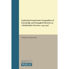 探索特蘭西瓦尼亞：1790-1918 年多民族省份的知識地理與錯綜複雜的歷史精裝本, 布里爾