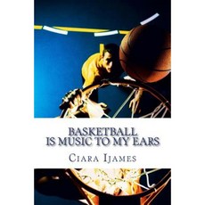 Basketball Is Music to My Ears Paperback, Createspace Independent Publishing Platform