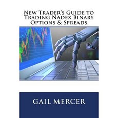 New Trader's Guide to Trading Nadex Binary Options & Spreads Paperback, Createspace Independent Publishing Platform