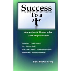 Success to a 't': How Writing 10 Minutes a Day Can Change Your Life Paperback, Createspace Independent Publishing Platform