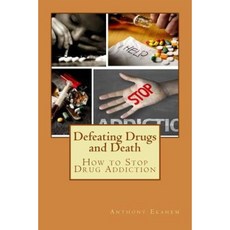 Defeating Drugs and Death: How to Stop Drug Addiction Paperback, Createspace Independent Publishing Platform