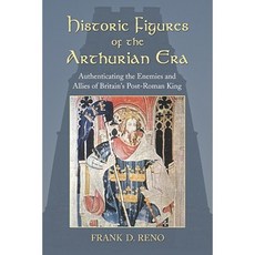 Historic Figures of the Arthurian Era: Authenticating the Enemies and Allies of Britains Post-Roman King Paperback, McFarland & Company
