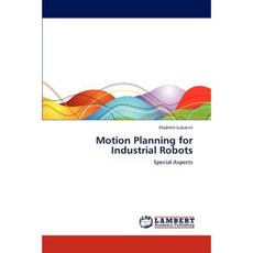 Motion Planning for Industrial Robots Paperback, LAP Lambert Academic Publishing