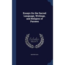 Essays on the Sacred Language Writings and Religion of Parsees Hardcover, Sagwan Press