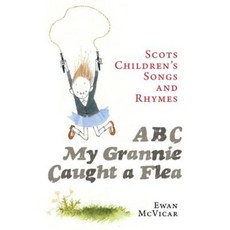ABC My Grannie Caught a Flea: Scots Children's Songs and Rhymes Paperback, Birlinn Publishers