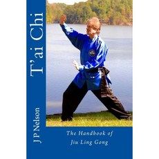T'Ai Chi: The Handbook of Jiu Ling Gong Paperback, Createspace Independent Publishing Platform