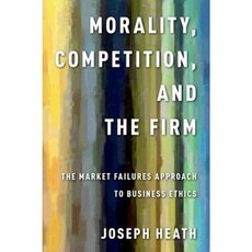 Morality Competition and the Firm: The Market Failures Approach to Business Ethics Hardcover, Oxford University Press, USA