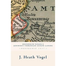 Heinrich Vogel's Journey Through Saxon Lands: Pentecost 1837 Paperback, Createspace Independent Publishing Platform
