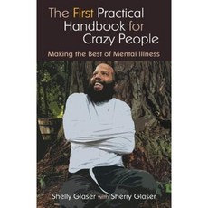 The First Practical Handbook for Crazy People: Making the Best of Mental Illness Paperback, Sheryl Glaser