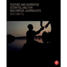 Feature and Narrative Storytelling for Multimedia Journalists Paperback, Focal Press