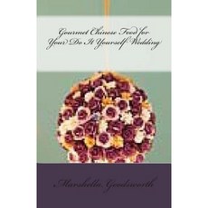 Gourmet Chinese Food for Your Do It Yourself Wedding Paperback, Createspace