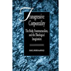Transgressive Corporeality: The Body Poststructuralism and the Theological Imagination Paperback, State University of New York Press