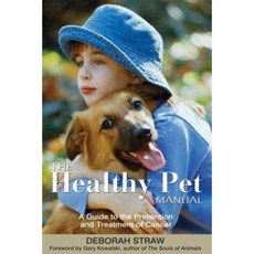 The Healthy Pet Manual: A Guide to the Prevention and Treatment of Cancer Paperback, Healing Arts Press